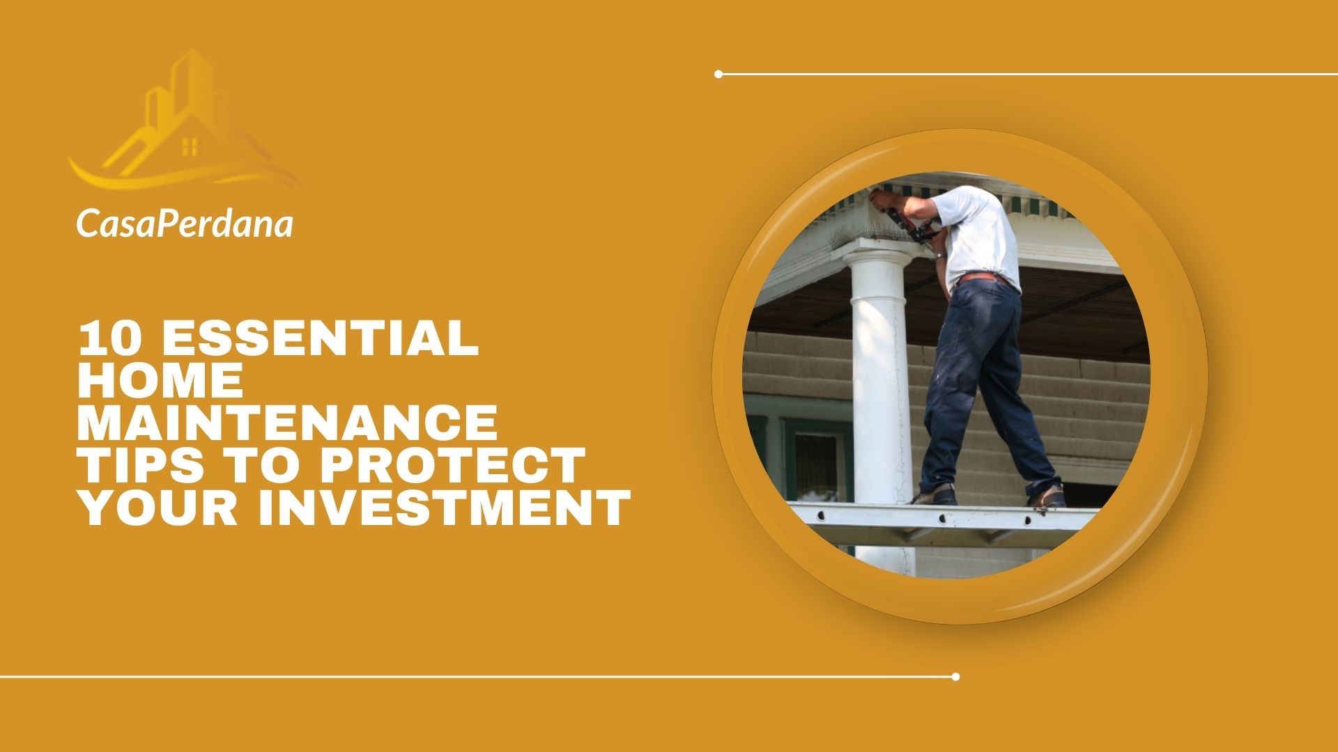 Essential Home Maintenance Tips to Protect Your Investment