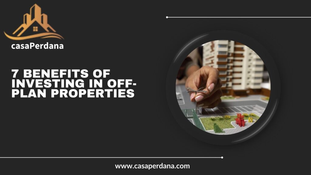 7 Benefits of Investing in Off-Plan Properties