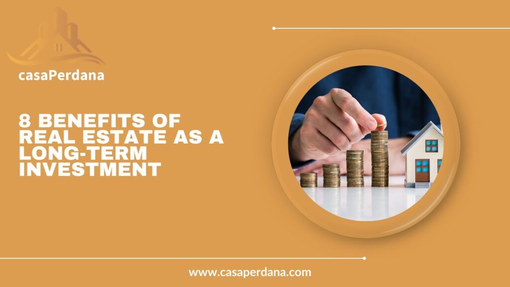 8 Benefits of Real Estate as a Long-Term Investment