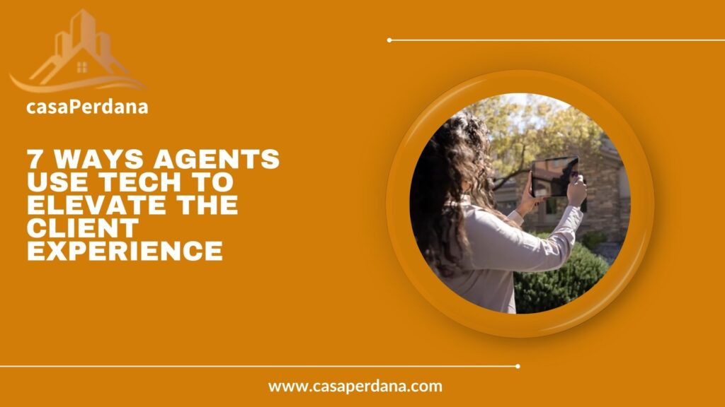 7 Ways Agents Use Tech to Elevate the Client Experience