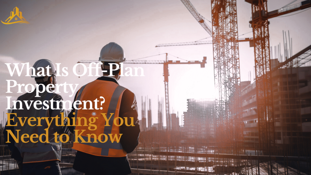What Is Off-Plan Property Investment?