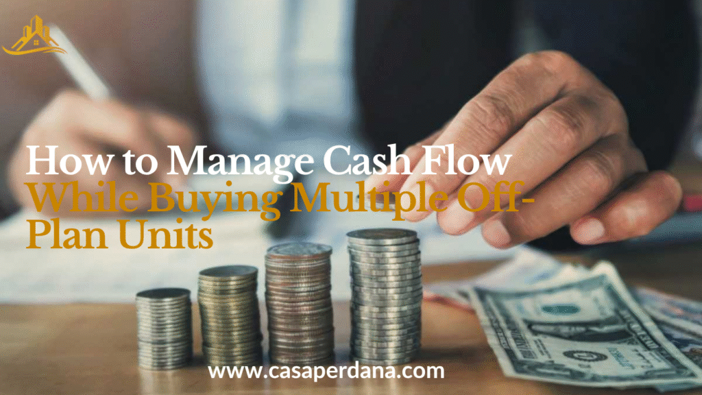 How to Manage Cash Flow While Buying Multiple Off‑plan Units 