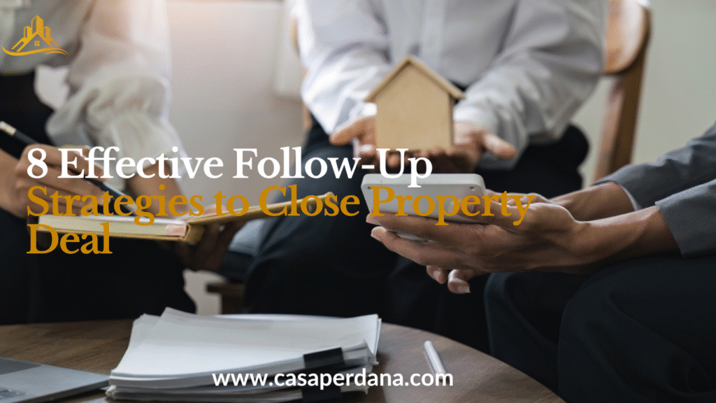 8 Effective Follow-Up Strategies to Close Property Deals 
