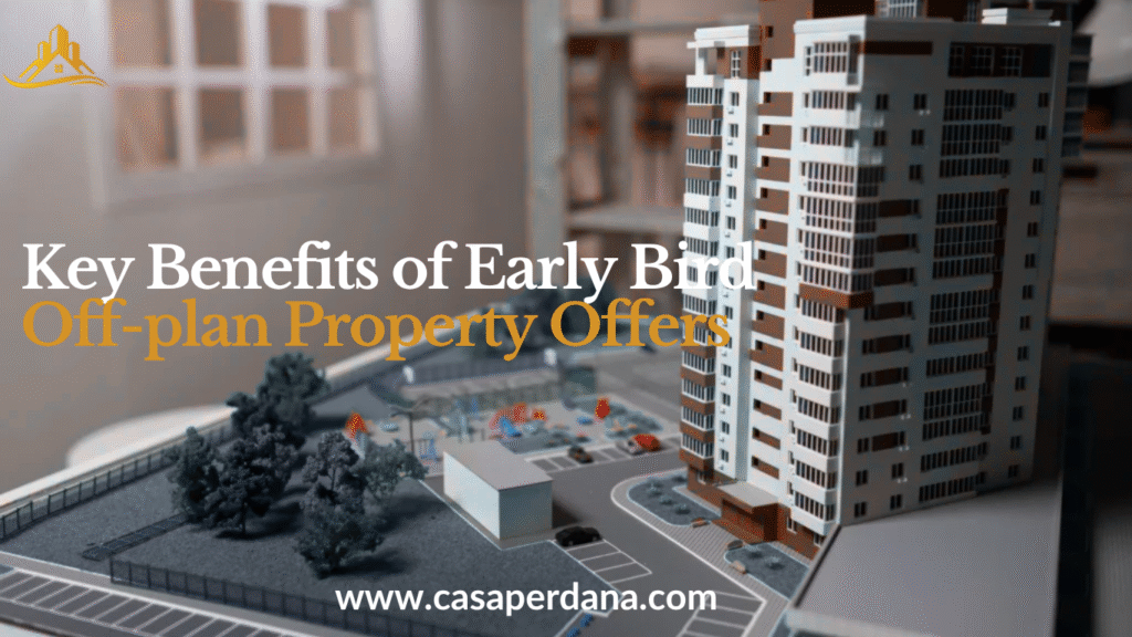 Key Benefits of Early Bird Off‑Plan Property Offers