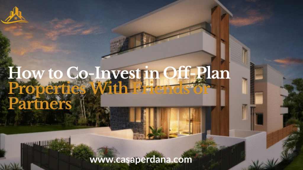 How to Co-Invest in Off-Plan Properties With Friends or Partners