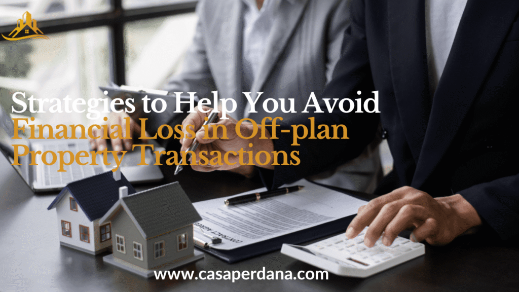 Strategies to Help You Avoid Financial Loss in Off-plan Property Transactions