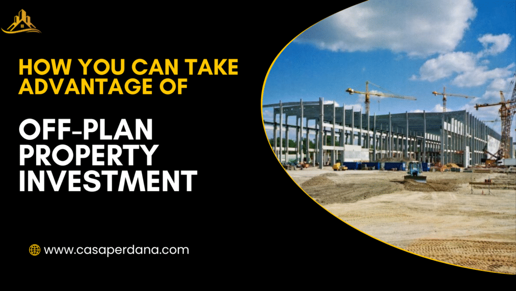 How You Can Take Advantage of Off-Plan Property Investment
