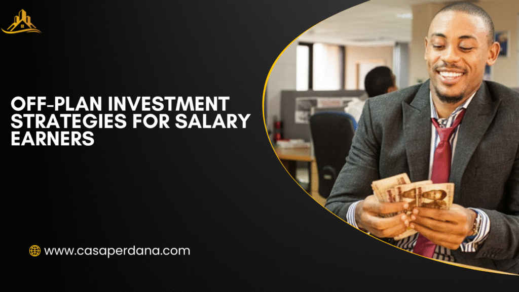 Off-Plan Investment Strategies for Salary Earners