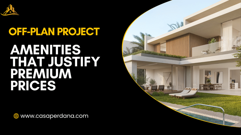 Off‑plan Project Amenities That Justify Premium Prices