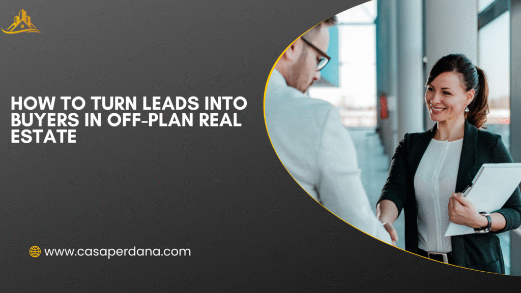 How to Turn Leads Into Buyers in Off-plan Real Estate