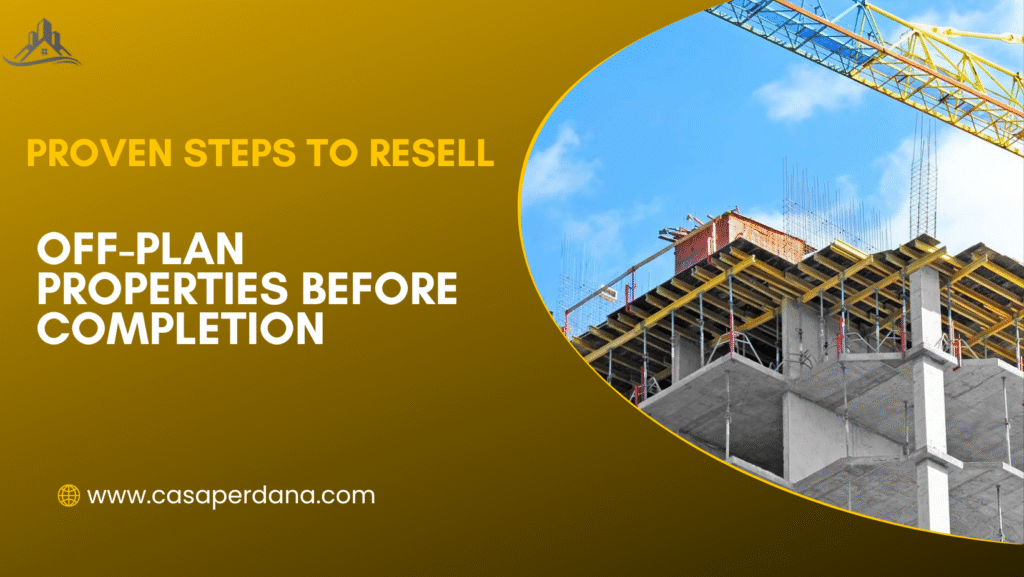 Proven Steps to Resell Off-Plan Properties Before Completion